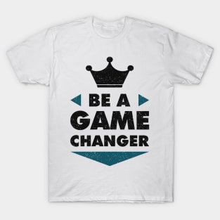 Be A Game Changer Positive Saying Motivation T-Shirt